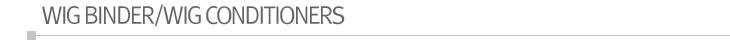 WIG BINDERS/WIG CONDITIONERS